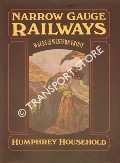 Narrow Gauge Railways - Wales and the Western Front by HOUSEHOLD, Humphrey 